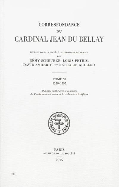 Correspondance du cardinal Jean du Bellay. Vol. 6. 1550-1555