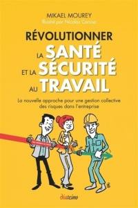 Révolutionner la santé et la sécurité au travail : la nouvelle approche pour une gestion collective des risques dans l'entreprise