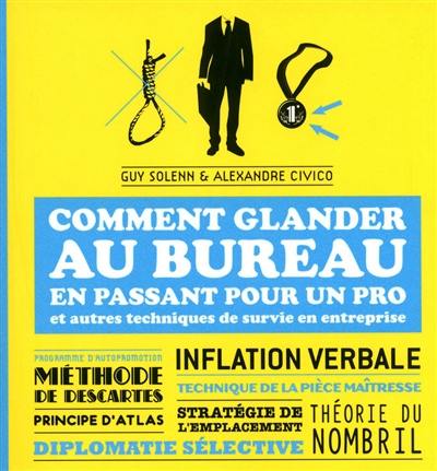 Comment glander au bureau en passant pour un pro : et autres techniques de survie en entreprise