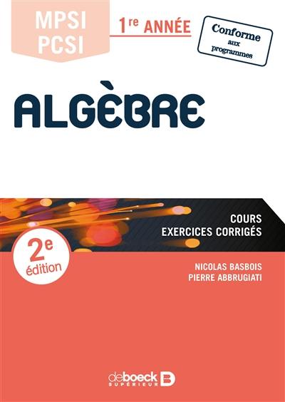 Algèbre MPSI-PCSI 1re année : cours, exercices corrigés