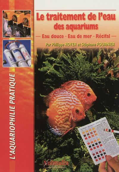 Le traitement de l'eau des aquariums : eau douce, eau de mer, récifal