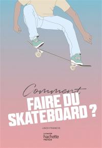 Comment faire du skateboard ?