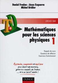 Mathématiques pour les sciences physiques : rappels de cours, questions de réflexion, exercices d'entraînement. Vol. 1