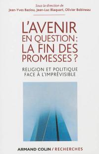 L'avenir en question : la fin des promesses ? : religion et politique face à l'imprévisible