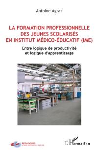 La formation professionnelle des jeunes scolarisés en institut médico-éducatif (IME) : entre logique de productivité et logique d'apprentissage