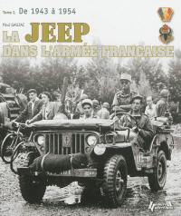 La Jeep dans l'armée française : 1943-2003. Vol. 1. De 1943 à 1954