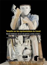 Tempête sur les représentations du travail : manuel-intellectuel, voie pro-voie générale, col bleu-col blanc...