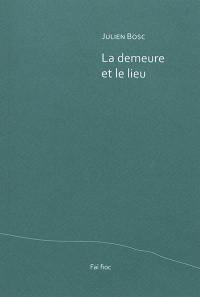 La demeure et le lieu. Quelques bribes, gagnées sur la mélancolie