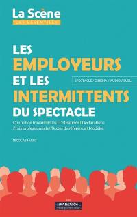 Les employeurs et les intermittents du spectacle : spectacle, cinéma, audiovisuel : contrat de travail, paies, cotisations, déclarations, frais professionnels, textes de référence, modèles