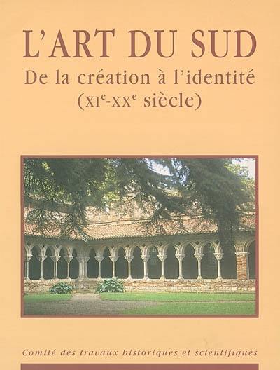 L'art du Sud, de la création à l'identité : XIe-XXe siècle