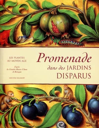 Promenade dans des jardins disparus : les plantes au Moyen Age : d'après les Grandes Heures d'Anne de Bretagne, Bibliothèque nationale de France, ms. latin 9474