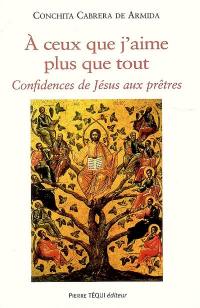 A ceux que j'aime plus que tout : confidences de Jésus aux prêtres