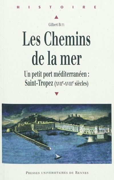 Les chemins de la mer : un petit port méditerranéen, Saint-Tropez (XVIIe-XVIIIe siècles)