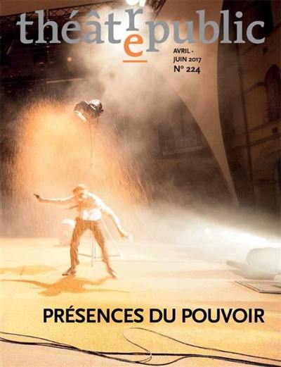 Théâtre-public, n° 224. Présences du pouvoir