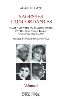 Sagesses concordantes : quatre maîtres pour notre temps : Etty Hillesum, Vimala Thakar, Svâmi Prajnânpad, Krishnamurti. Vol. 1