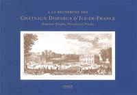 A la recherche des châteaux disparus d'Ile-de-France : demeures royales, princières et privées