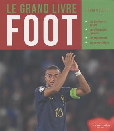 Le grand livre foot : les plus beaux gestes, les plus grands joueurs, les règlements, les compétitions