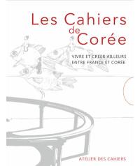 Les cahiers de Corée : vivre et créer ailleurs entre France et Corée