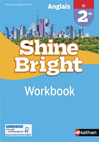 Shine bright : anglais, 2de, B1, workbook : nouveau programme 2019