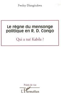 Le règne du mensonge politique en R.D. Congo : qui a tué Kabila ?