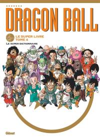 Dragon ball : le super livre. Vol. 4. Le super dictionnaire