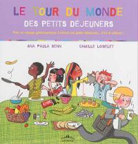 Le tour du monde des petits déjeuners : pour un voyage gastronomique à travers les petits déjeuners... d'ici et ailleurs !