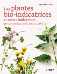 Les plantes bio-indicatrices : et autres indicateurs pour comprendre son jardin