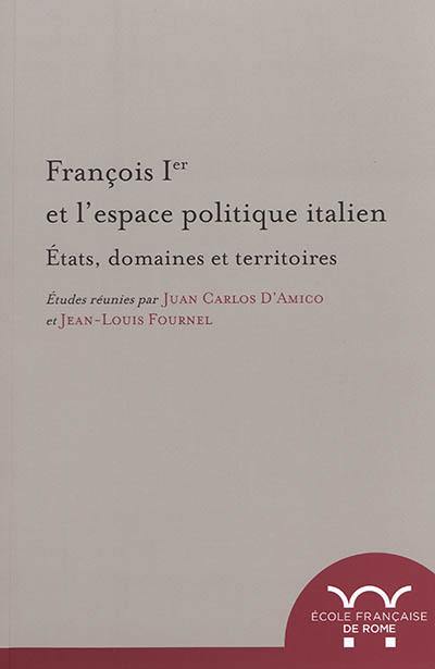 François Ier et l'espace politique italien : Etats, domaines et territoires