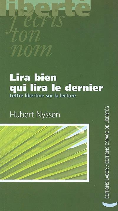 Lira bien qui lira le dernier : lettre libertine sur la lecture