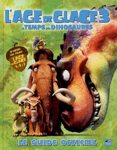 L'âge de glace 3, le temps des dinosaures : le guide officiel