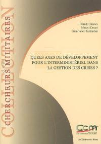 Quels axes de développement pour l'interministériel dans la gestion des crises ?. Which development directions for the interdepartmental in the crises management ?