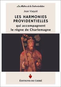 Les harmonies providentielles qui accompagnent le règne de Charlemagne