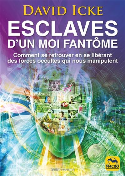 Esclaves d'un moi fantôme : comment se retrouver en se libérant des forces occultes qui nous manipulent