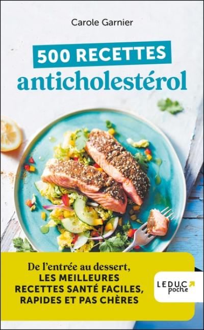 500 recettes anticholestérol : de l'entrée au dessert, les meilleures recettes santé faciles, rapides et pas chères