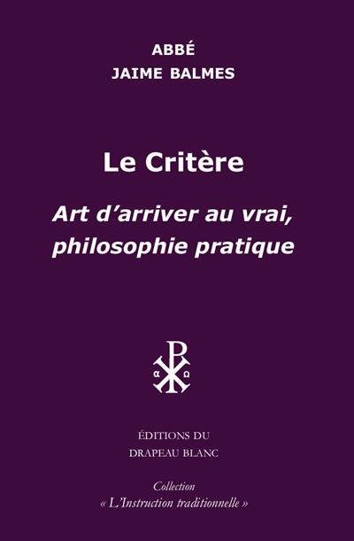 Le critère : art d'arriver au vrai, philosophie pratique