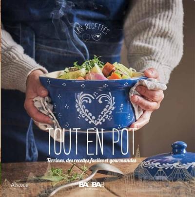 Tout en pot : terrines, des recettes faciles et gourmandes