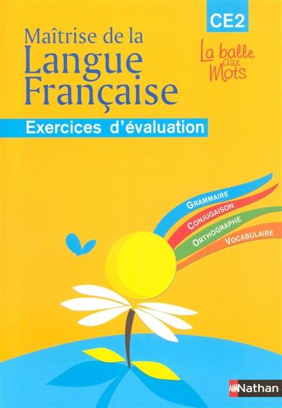 Maîtrise de la langue française : CE2, cycle 3, exercices d'évaluation : grammaire, conjugaison, orthographe, vocabulaire