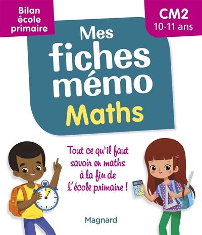 Mes fiches mémo : maths, CM2, 10-11 ans : bilan école primaire