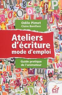 Ateliers d'écriture : mode d'emploi : guide pratique de l'animateur