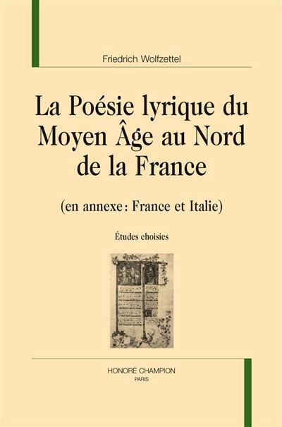 La poésie lyrique du Moyen Age au nord de la France (en annexe : France et Italie) : études choisies