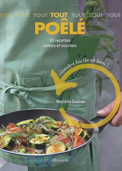 Tout poêlé : 30 recettes salées et sucrées : rissolez facile et bon !