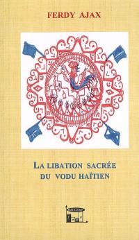 La libation sacrée du vodu haïtien