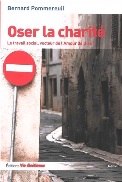 Oser la charité : le travail social, vecteur de l'amour de Dieu ?