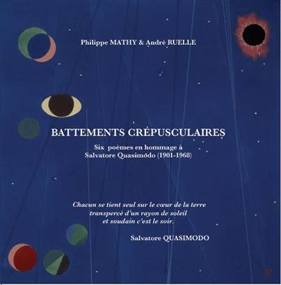 Battements crépusculaires : six poèmes en hommage à Salvatore Quasimodo (1901-1968) Battements crépusculaires : six poèmes en hommage à Salvatore Quasimodo (1901-1968)