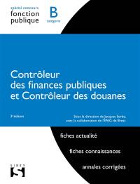 Contrôleur des finances publiques et contrôleur des douanes : spécial concours fonction publique, catégorie B : fiches actualité, fiches connaissances, annales corrigées