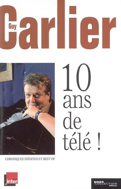 10 ans de télé ! : chroniques inédites et best of