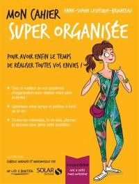 Mon cahier super organisée : pour avoir enfin le temps de réaliser toutes vos envies !