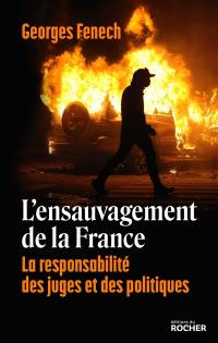 L'ensauvagement de la France : la responsabilité des juges et des politiques