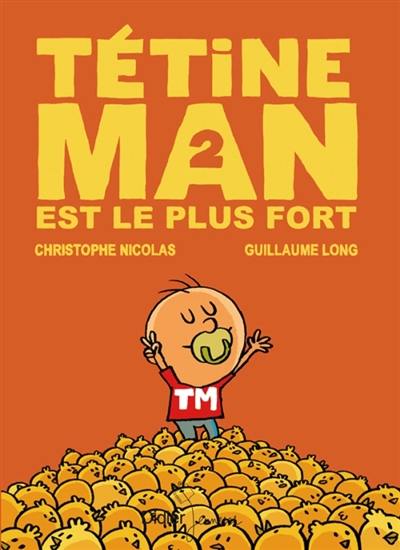 Tétine Man. Vol. 2. Tétine Man est le plus fort