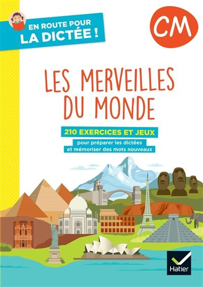 Les merveilles du monde, CM : 210 exercices et jeux pour préparer les dictées et mémoriser des mots nouveaux